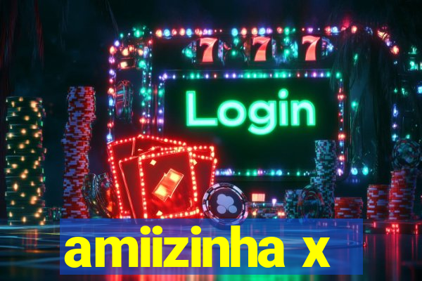 amiizinha x